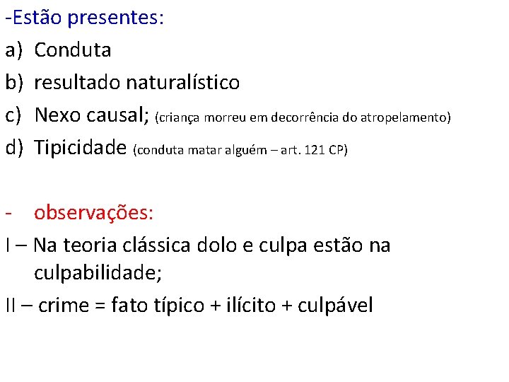 -Estão presentes: a) Conduta b) resultado naturalístico c) Nexo causal; (criança morreu em decorrência