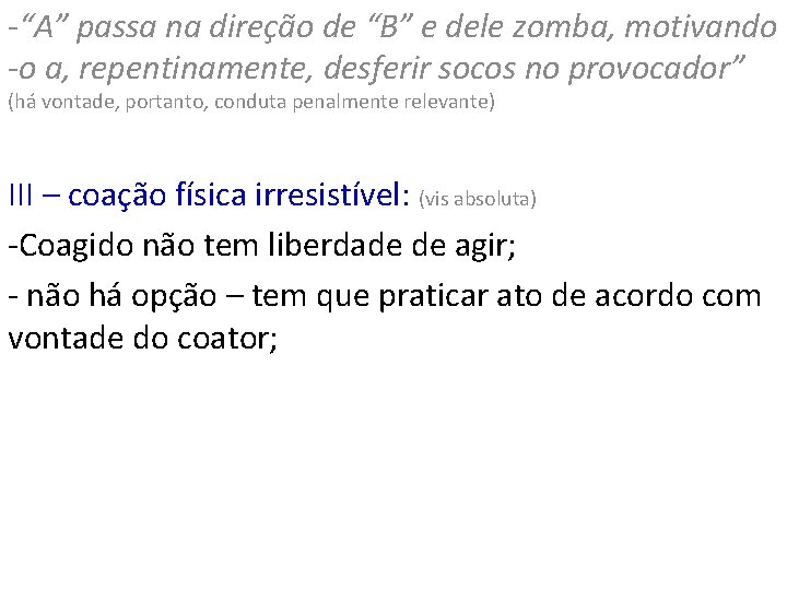 -“A” passa na direção de “B” e dele zomba, motivando -o a, repentinamente, desferir