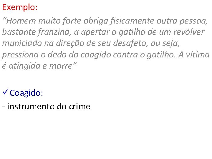 Exemplo: “Homem muito forte obriga fisicamente outra pessoa, bastante franzina, a apertar o gatilho