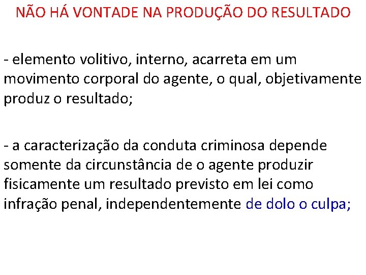 NÃO HÁ VONTADE NA PRODUÇÃO DO RESULTADO - elemento volitivo, interno, acarreta em um