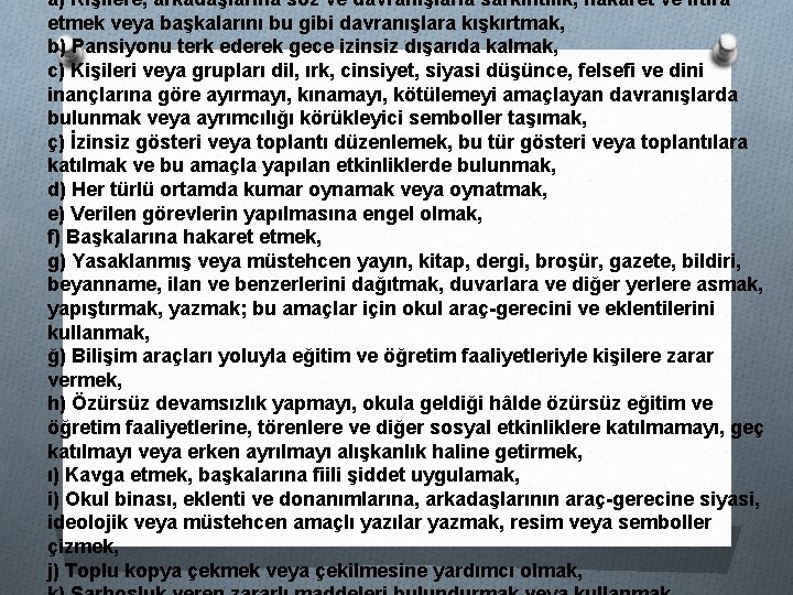 a) Kişilere, arkadaşlarına söz ve davranışlarla sarkıntılık, hakaret ve iftira etmek veya başkalarını bu