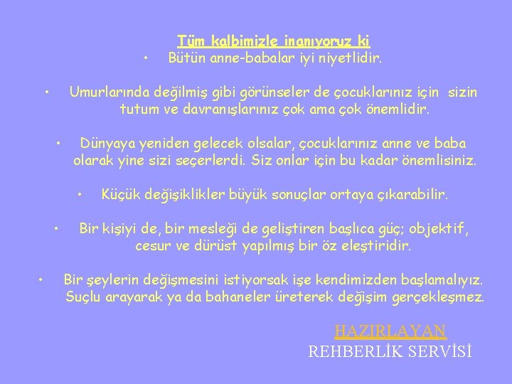  • • Umurlarında değilmiş gibi görünseler de çocuklarınız için sizin tutum ve davranışlarınız