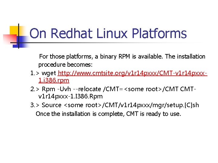On Redhat Linux Platforms For those platforms, a binary RPM is available. The installation