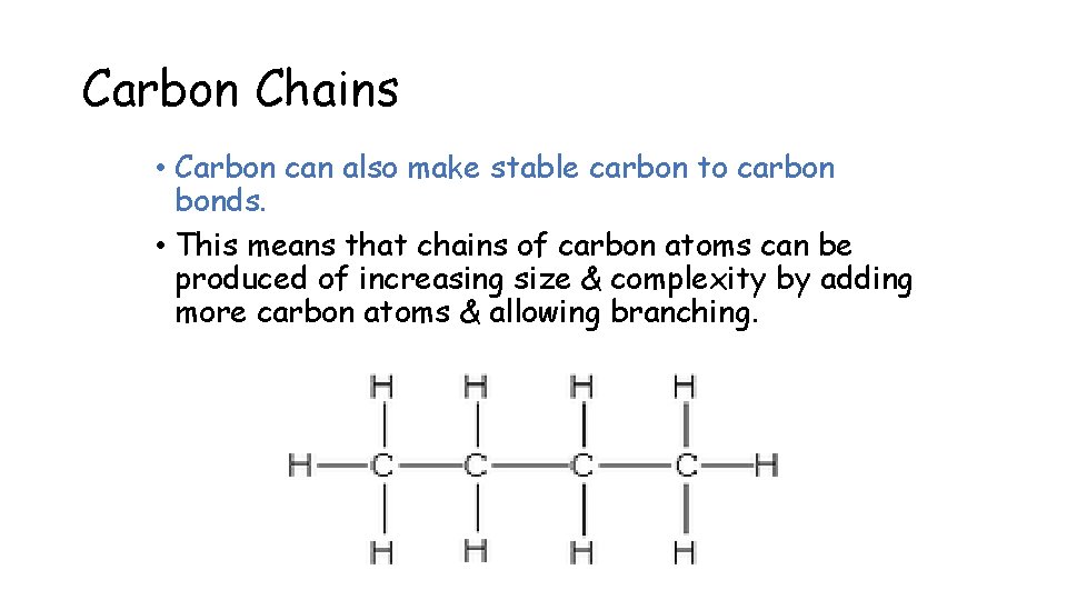 Carbon Chains • Carbon can also make stable carbon to carbon bonds. • This