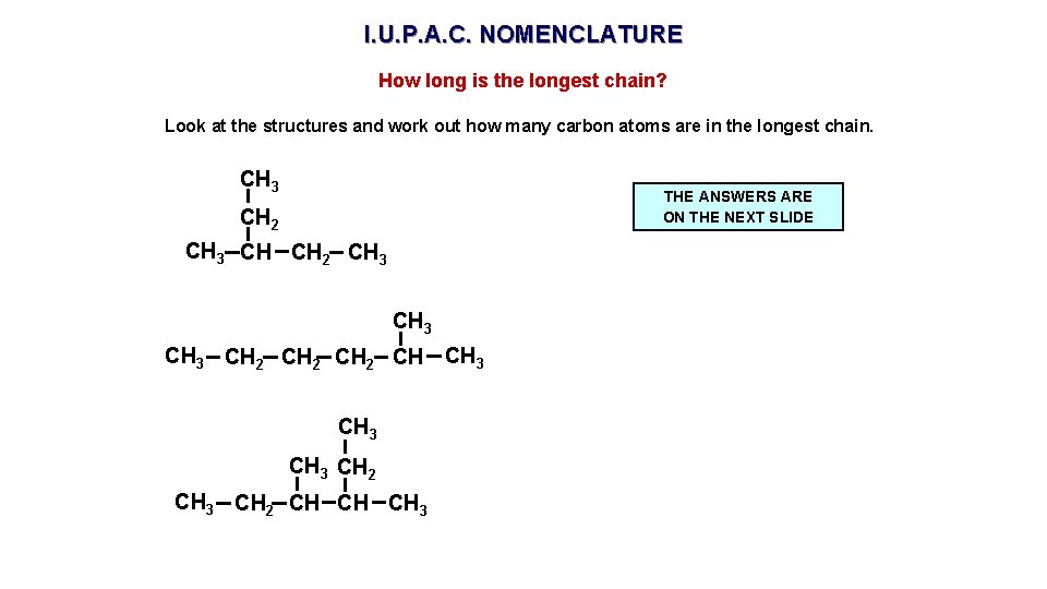 I. U. P. A. C. NOMENCLATURE How long is the longest chain? Look at