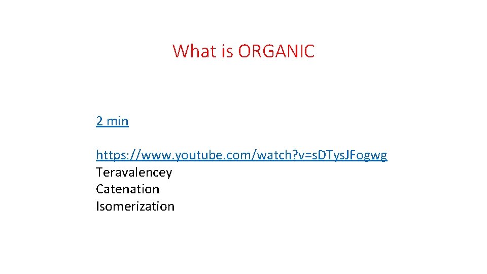 What is ORGANIC 2 min https: //www. youtube. com/watch? v=s. DTys. JFogwg Teravalencey Catenation