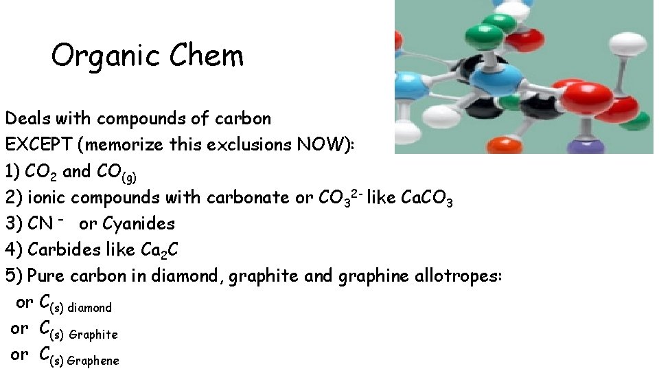 Organic Chem Deals with compounds of carbon EXCEPT (memorize this exclusions NOW): 1) CO