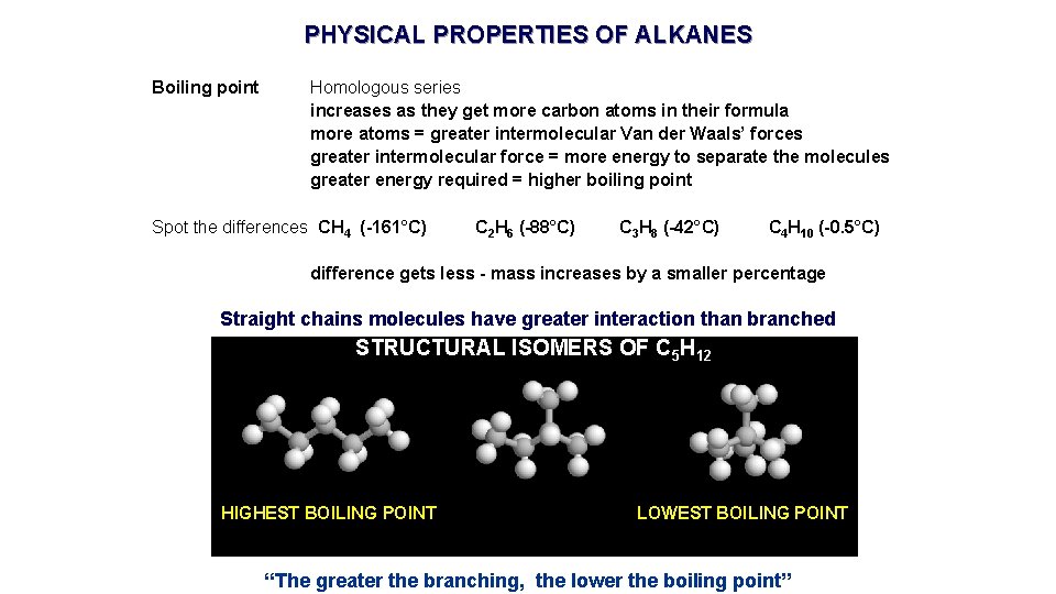 PHYSICAL PROPERTIES OF ALKANES Boiling point Homologous series increases as they get more carbon