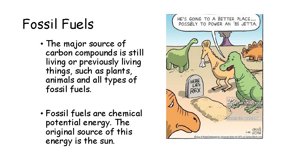 Fossil Fuels • The major source of carbon compounds is still living or previously