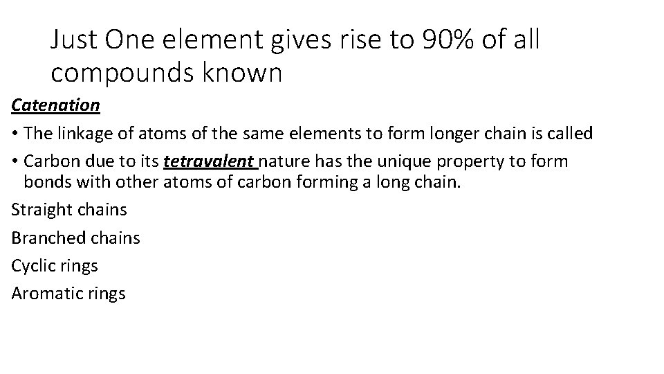 Just One element gives rise to 90% of all compounds known Catenation • The