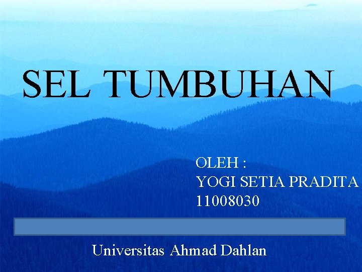 SEL TUMBUHAN OLEH : YOGI SETIA PRADITA 11008030 Universitas Ahmad Dahlan 
