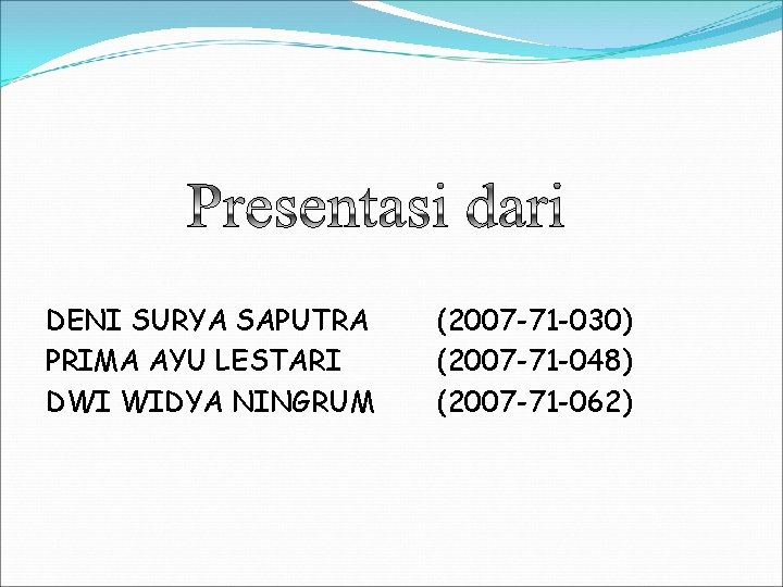 DENI SURYA SAPUTRA PRIMA AYU LESTARI DWI WIDYA NINGRUM (2007 -71 -030) (2007 -71