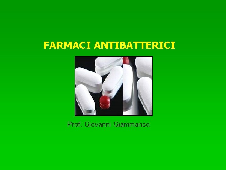 FARMACI ANTIBATTERICI Prof. Giovanni Giammanco 