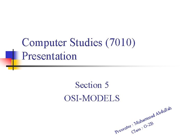 Computer Studies (7010) Presentation Section 5 OSI-MODELS ad A m ham u : M
