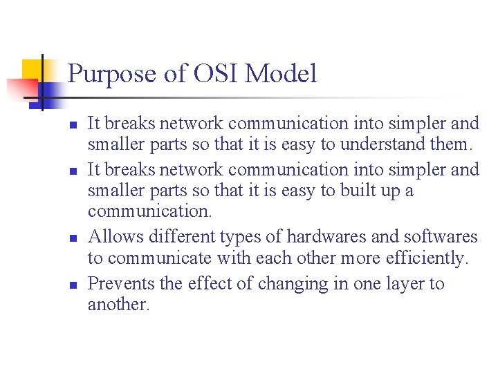 Purpose of OSI Model n n It breaks network communication into simpler and smaller