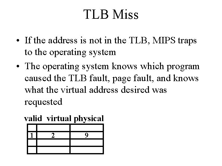 TLB Miss • If the address is not in the TLB, MIPS traps to