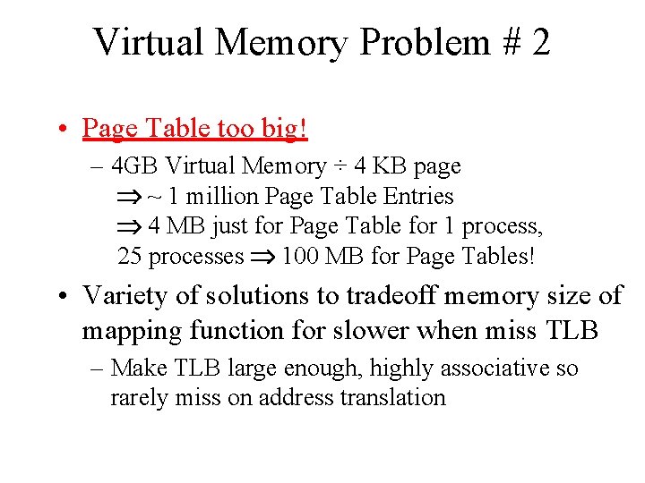 Virtual Memory Problem # 2 • Page Table too big! – 4 GB Virtual