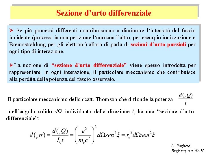 Sezione d’urto differenziale Ø Se più processi differenti contribuiscono a diminuire l’intensità del fascio