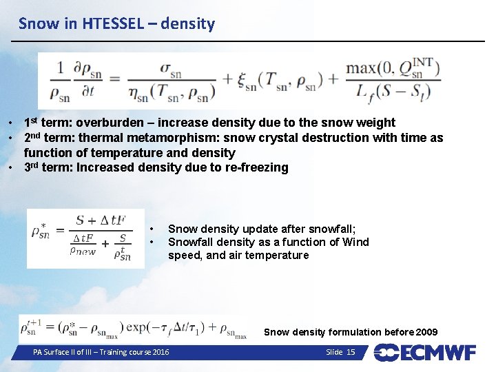 Snow in HTESSEL – density • 1 st term: overburden – increase density due
