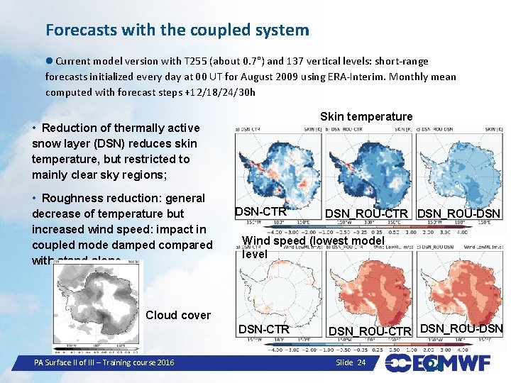 Forecasts with the coupled system Current model version with T 255 (about 0. 7°)