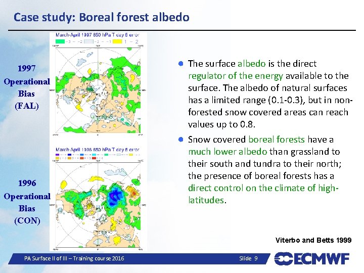 Case study: Boreal forest albedo 1997 Operational Bias (FAL) 1996 Operational Bias (CON) ●