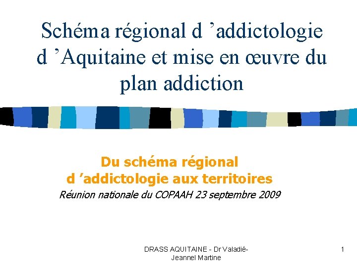 Schéma régional d ’addictologie d ’Aquitaine et mise en œuvre du plan addiction Du