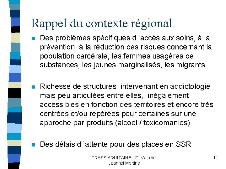 Rappel du contexte régional n Des problèmes spécifiques d ’accès aux soins, à la