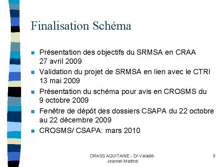 Finalisation Schéma n n n Présentation des objectifs du SRMSA en CRAA 27 avril