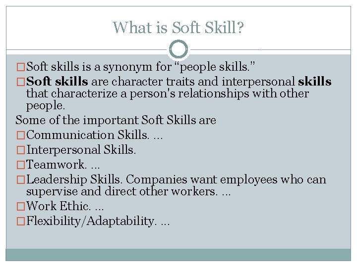 What is Soft Skill? �Soft skills is a synonym for “people skills. ” �Soft