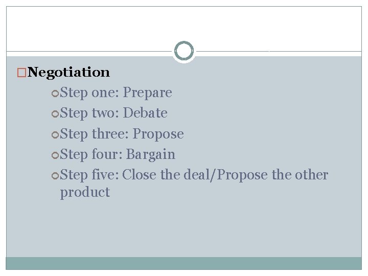 �Negotiation Step one: Prepare Step two: Debate Step three: Propose Step four: Bargain Step