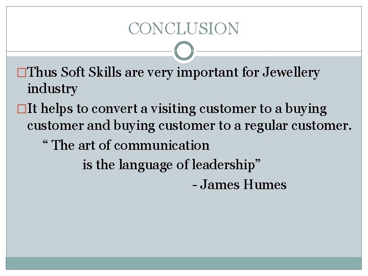 CONCLUSION �Thus Soft Skills are very important for Jewellery industry �It helps to convert