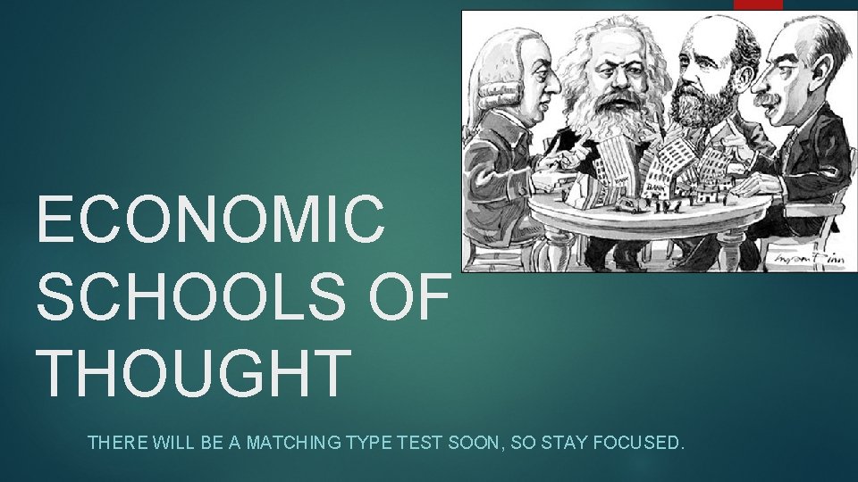 ECONOMIC SCHOOLS OF THOUGHT THERE WILL BE A MATCHING TYPE TEST SOON, SO STAY