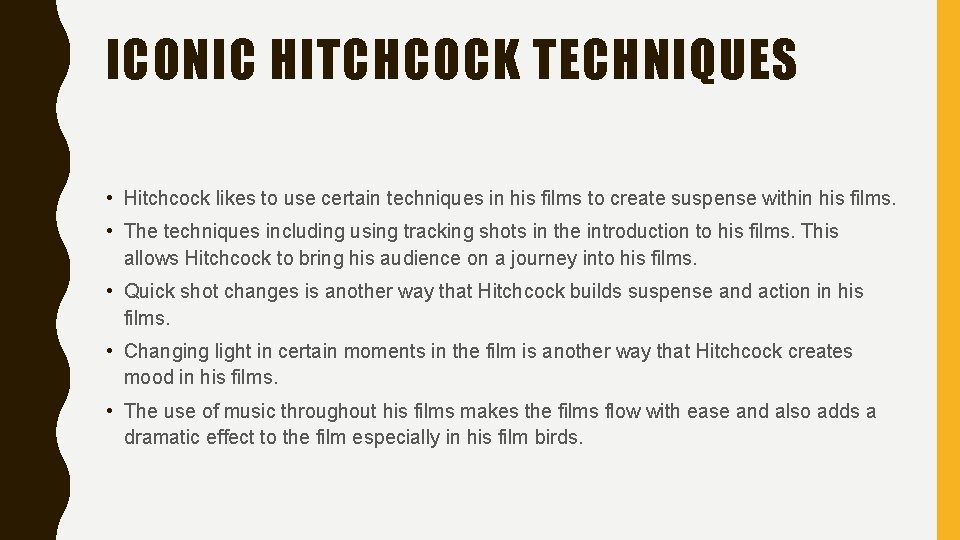 ICONIC HITCHCOCK TECHNIQUES • Hitchcock likes to use certain techniques in his films to