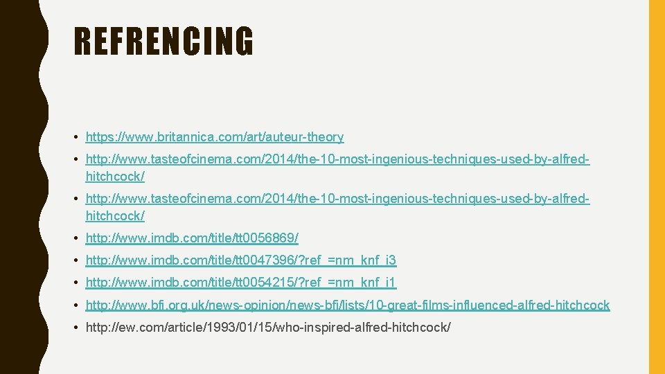 REFRENCING • https: //www. britannica. com/art/auteur-theory • http: //www. tasteofcinema. com/2014/the-10 -most-ingenious-techniques-used-by-alfredhitchcock/ • http: