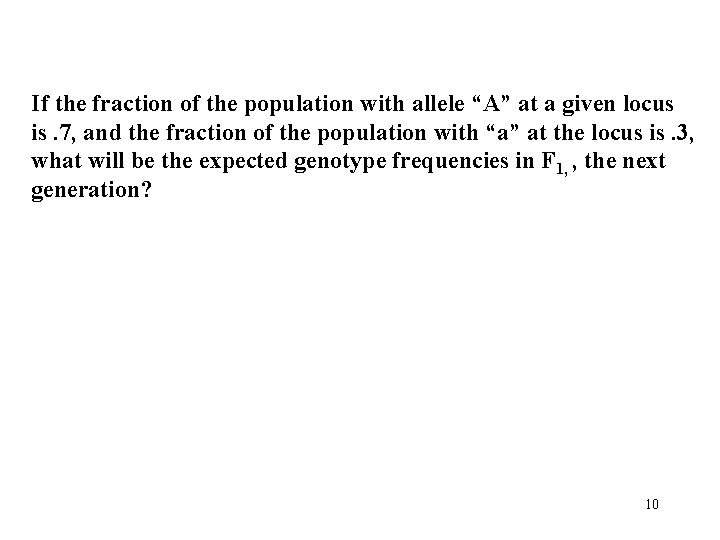 If the fraction of the population with allele “A” at a given locus is.