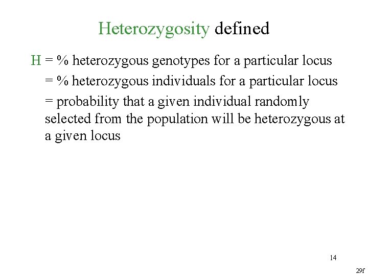 Heterozygosity defined H = % heterozygous genotypes for a particular locus = % heterozygous