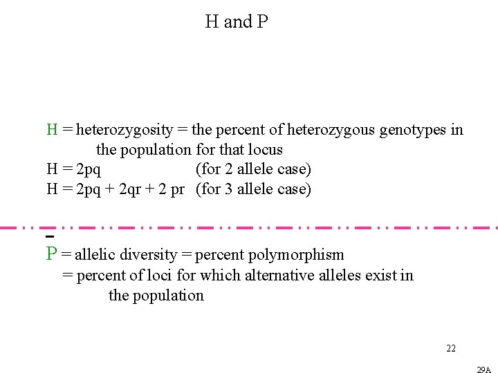 H and P H = heterozygosity = the percent of heterozygous genotypes in the