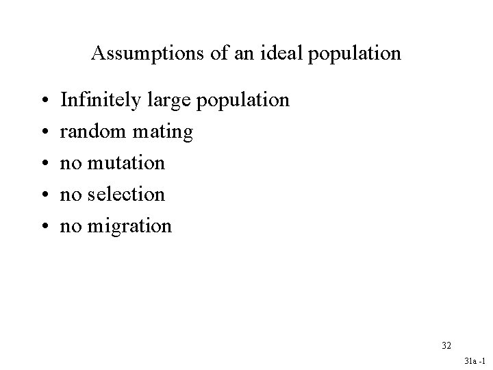 Assumptions of an ideal population • • • Infinitely large population random mating no