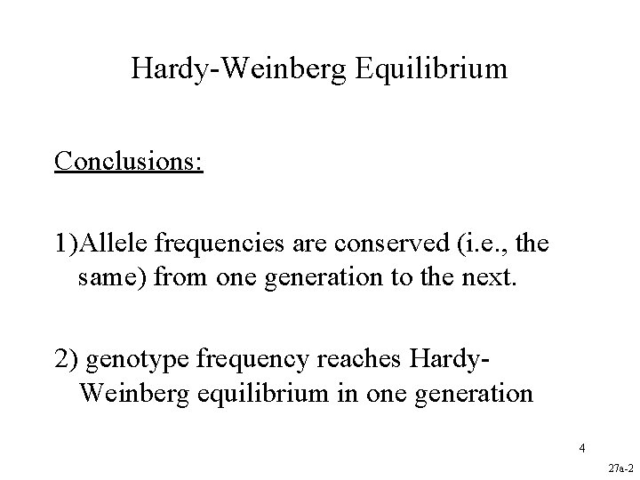 Hardy-Weinberg Equilibrium Conclusions: 1)Allele frequencies are conserved (i. e. , the same) from one