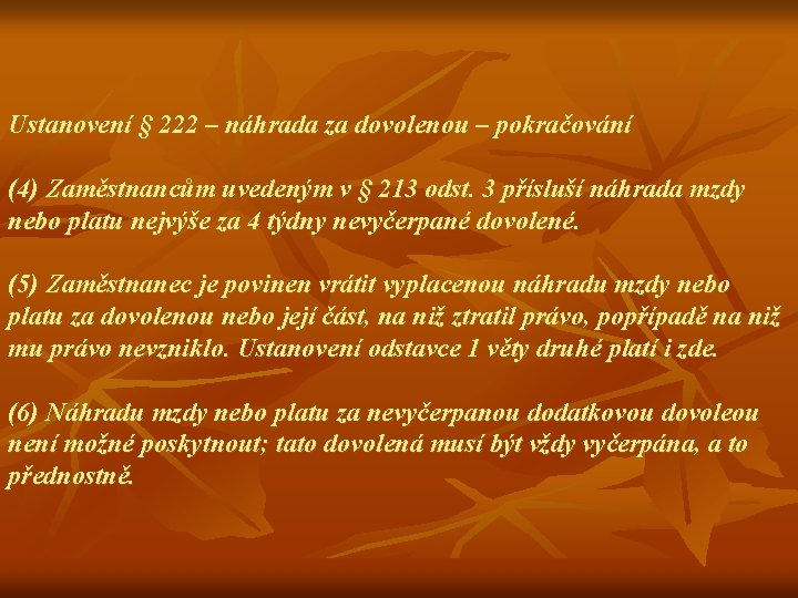 Ustanovení § 222 – náhrada za dovolenou – pokračování (4) Zaměstnancům uvedeným v §