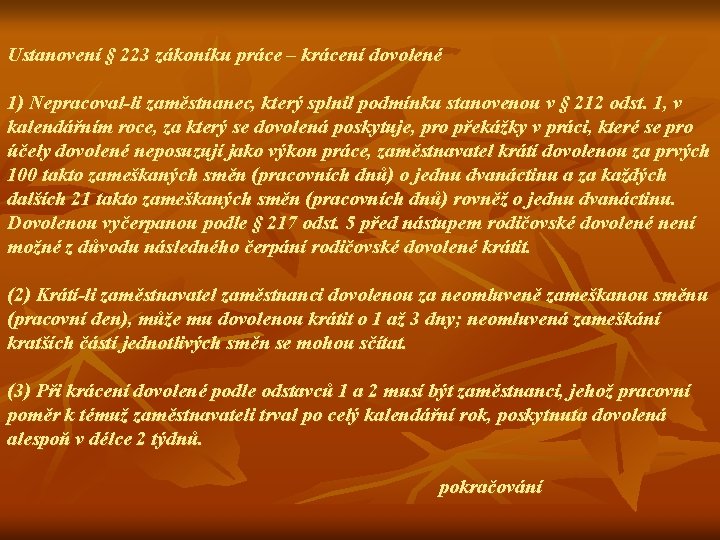 Ustanovení § 223 zákoníku práce – krácení dovolené 1) Nepracoval-li zaměstnanec, který splnil podmínku