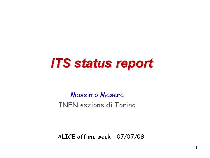 ITS status report Massimo Masera INFN sezione di Torino ALICE offline week – 07/07/08