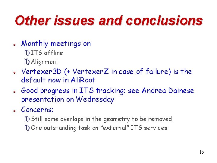 Other issues and conclusions Monthly meetings on c. ITS offline c. Alignment Vertexer 3