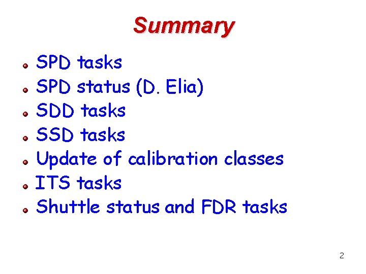 Summary SPD tasks SPD status (D. Elia) SDD tasks SSD tasks Update of calibration