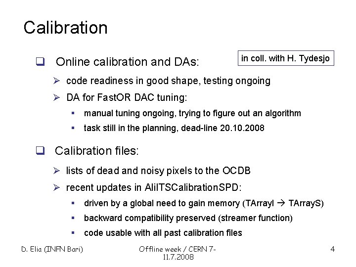 Calibration q Online calibration and DAs: in coll. with H. Tydesjo Ø code readiness