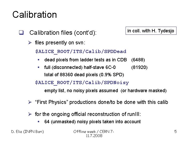Calibration q Calibration files (cont’d): in coll. with H. Tydesjo Ø files presently on