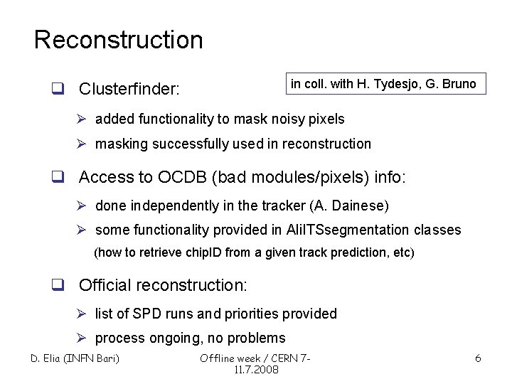 Reconstruction in coll. with H. Tydesjo, G. Bruno q Clusterfinder: Ø added functionality to