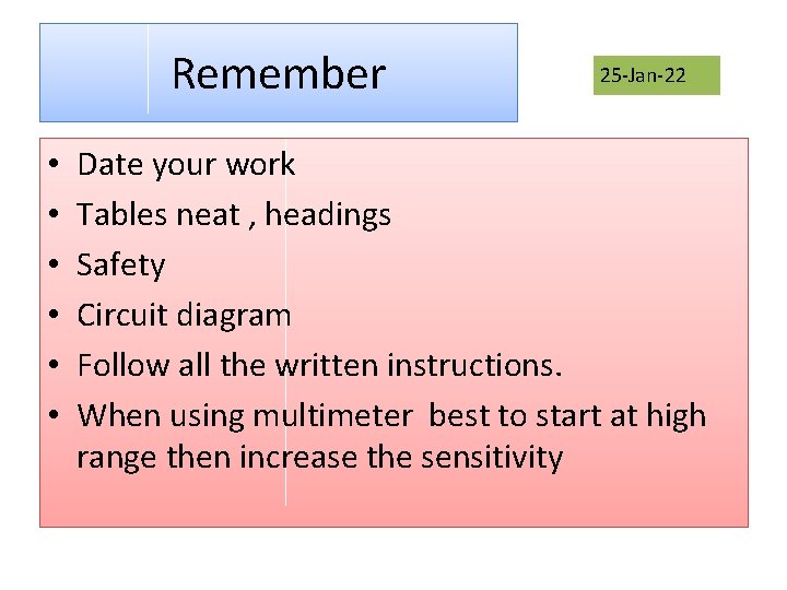 Remember • • • 25 -Jan-22 Date your work Tables neat , headings Safety