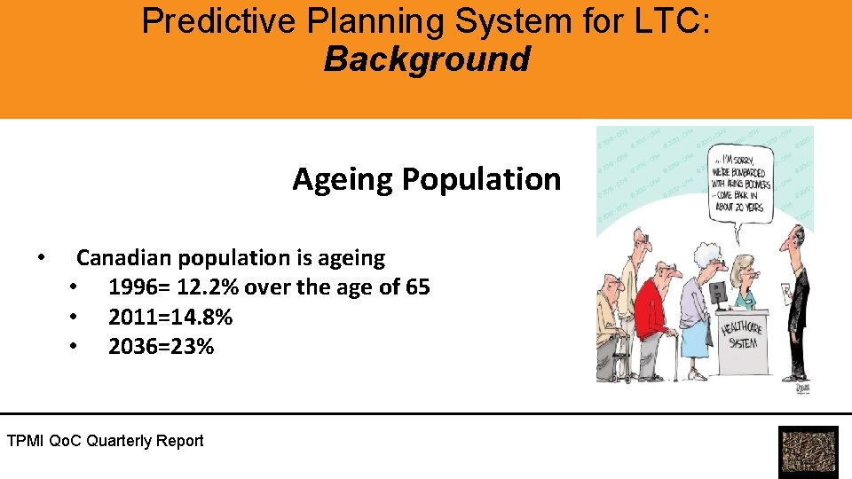 Predictive Planning System for LTC: Background Ageing Population • Canadian population is ageing •