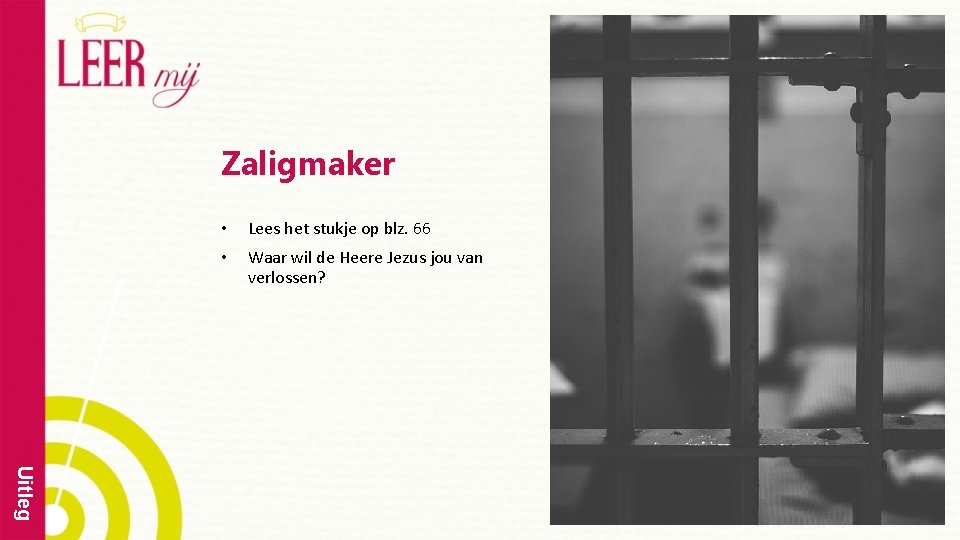 Zaligmaker • Lees het stukje op blz. 66 • Waar wil de Heere Jezus